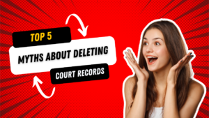 Top 5 Myths About Deleting Court Records Online
