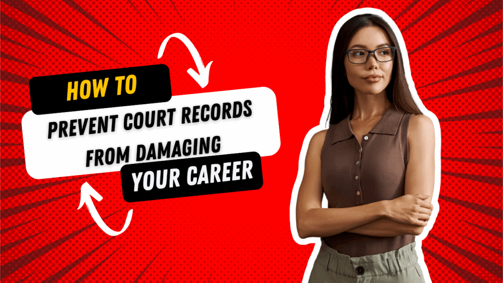 How You Can Prevent Court Records from Harming Your Career