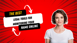 Best Legal Tools for Monitoring Your Name Online