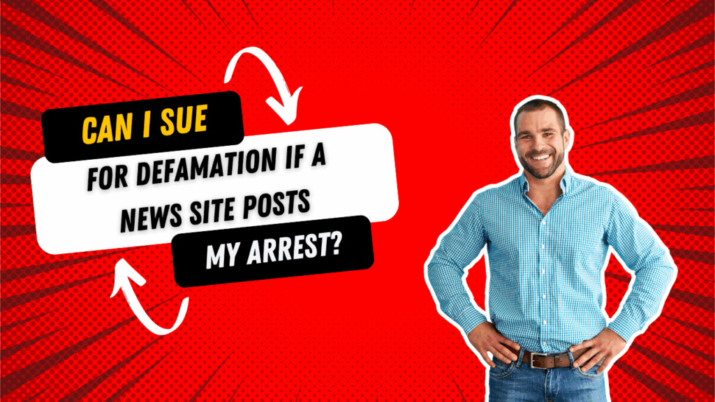 Can I Sue for Defamation If a News Site Posts My Arrest