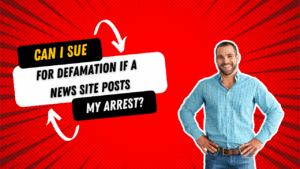 Can I Sue for Defamation If a News Site Posts My Arrest