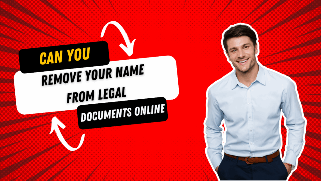 Can You Remove Your Name from Legal Documents Online
