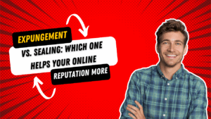 Expungement vs. sealing Which one helps your online reputation more