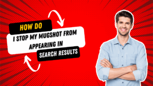 How Do I Stop My Mugshot from Appearing in Search Results