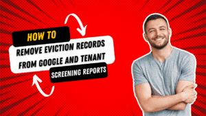 How to Remove Eviction Records from Google and Tenant Screening ReportS