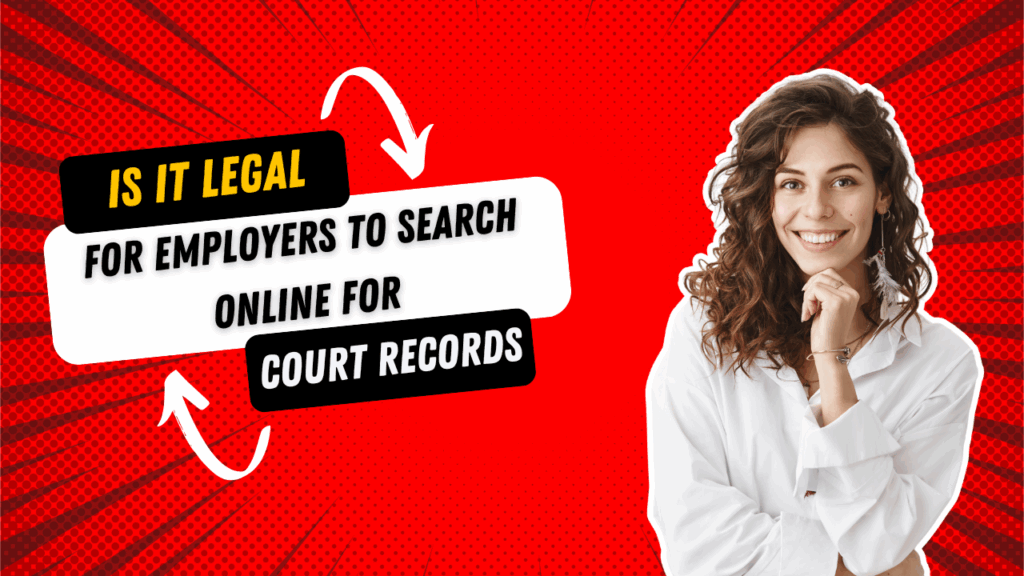 Is It Legal for Employers to Search Court Records Online