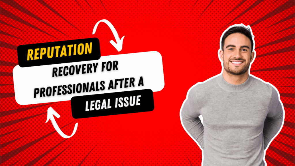 Reputation Recovery for Professionals After a Legal Issue