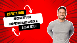 Reputation Recovery for Professionals After a Legal Issue
