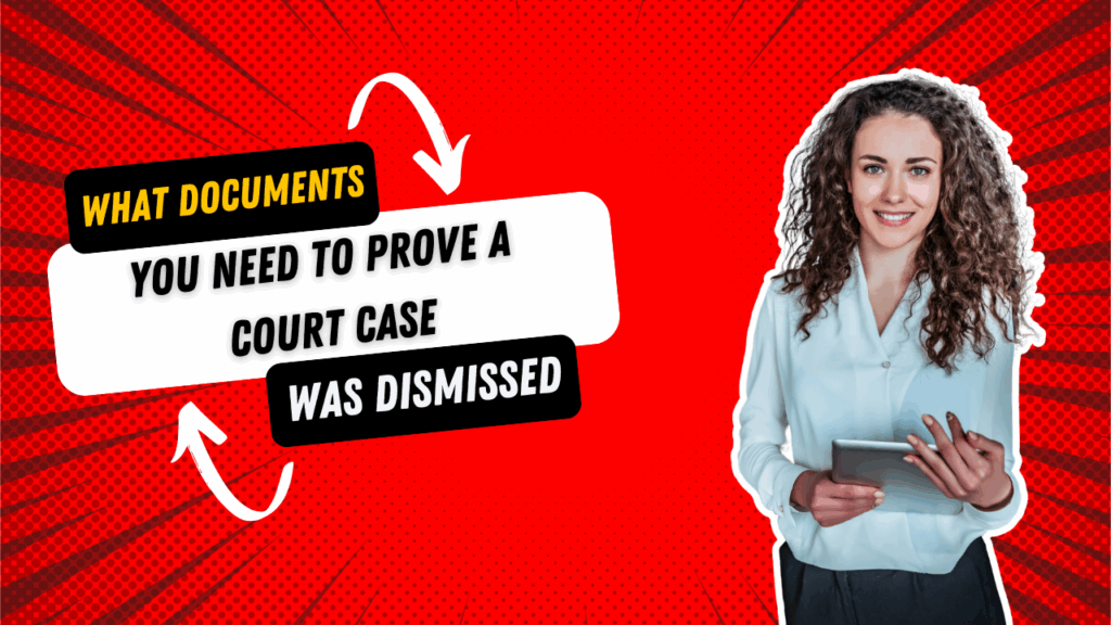 What Documents You Need to Prove a Court Case Was Dismissed