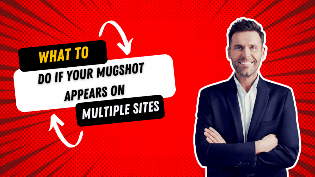 What to Do If Your Mugshot Appears on Multiple Websites